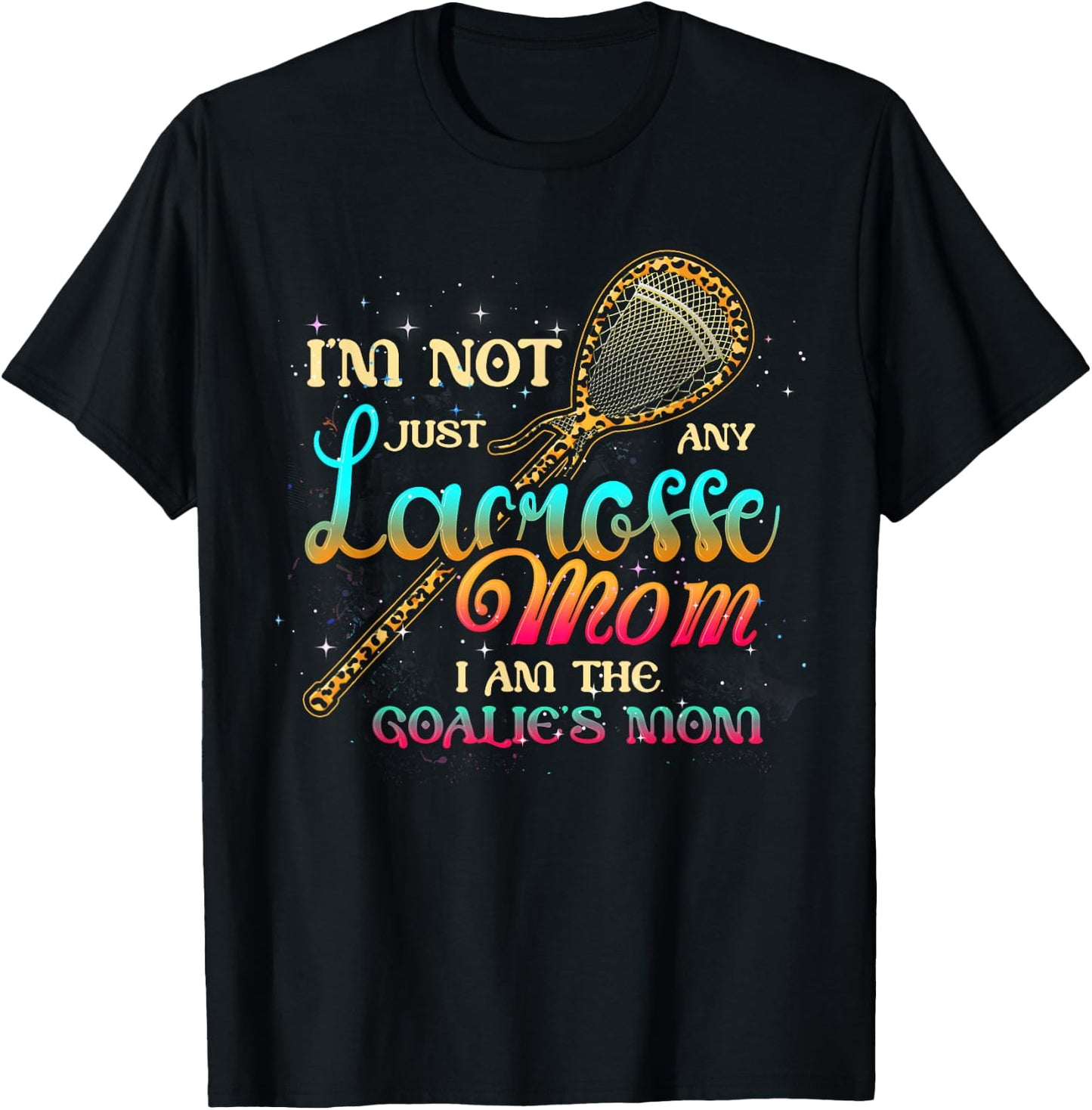 Im Not Just Any Lacrosse Mom Im The Goalie's Mom Mothers Day T-Shirt - T-Shirt | Black