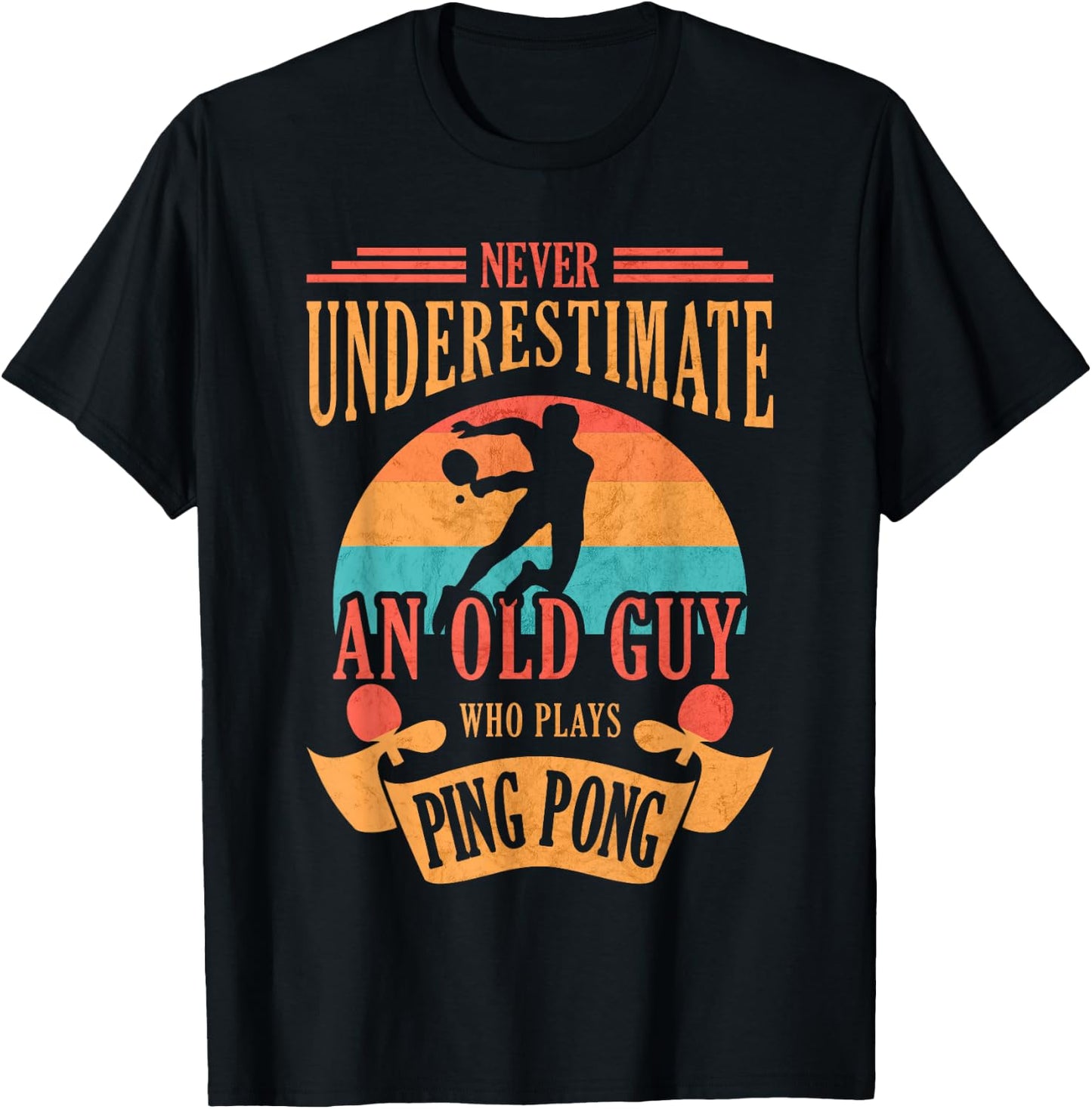 Never Underestimate an Old Guy Who Plays Ping Pong T-Shirt - T-Shirt | Black