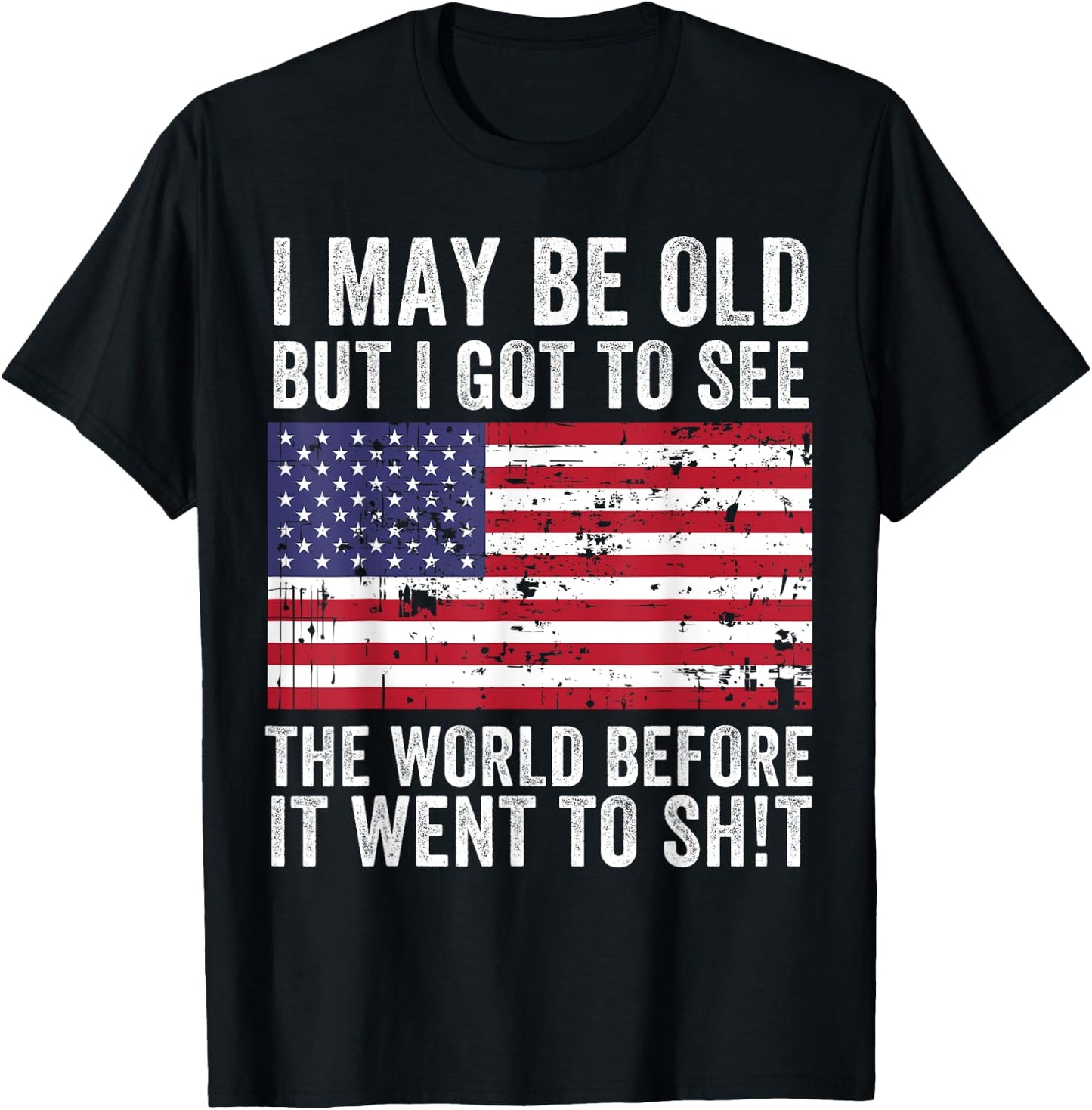 I May Be Old But I Got To See The World Funny Saying Vintage T-Shirt - T-Shirt | Black
