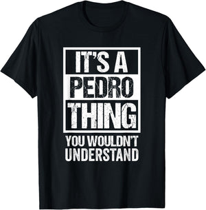 It's A Pedro Thing You Wouldn't Understand T-Shirt - T-Shirt | Black