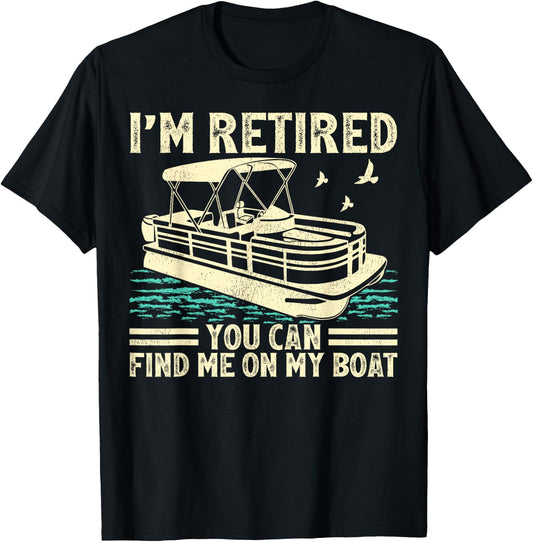 I'm Retired You Can Find Me On My Boat Pontoon T-Shirt - T-Shirt | Black