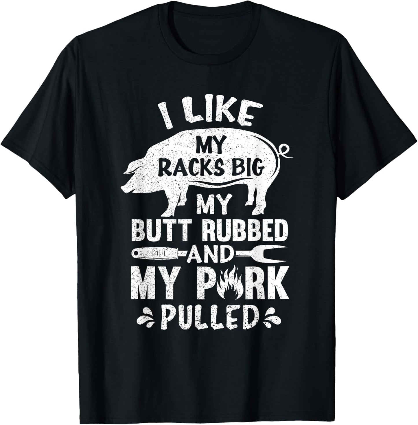 I Like My Racks Big My Butt Rubbed And Pork Pulled BBQ Chef T-Shirt - T-Shirt | Black