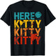 Here Kitty Kitty Kitty T-Shirt - T-Shirt | Black