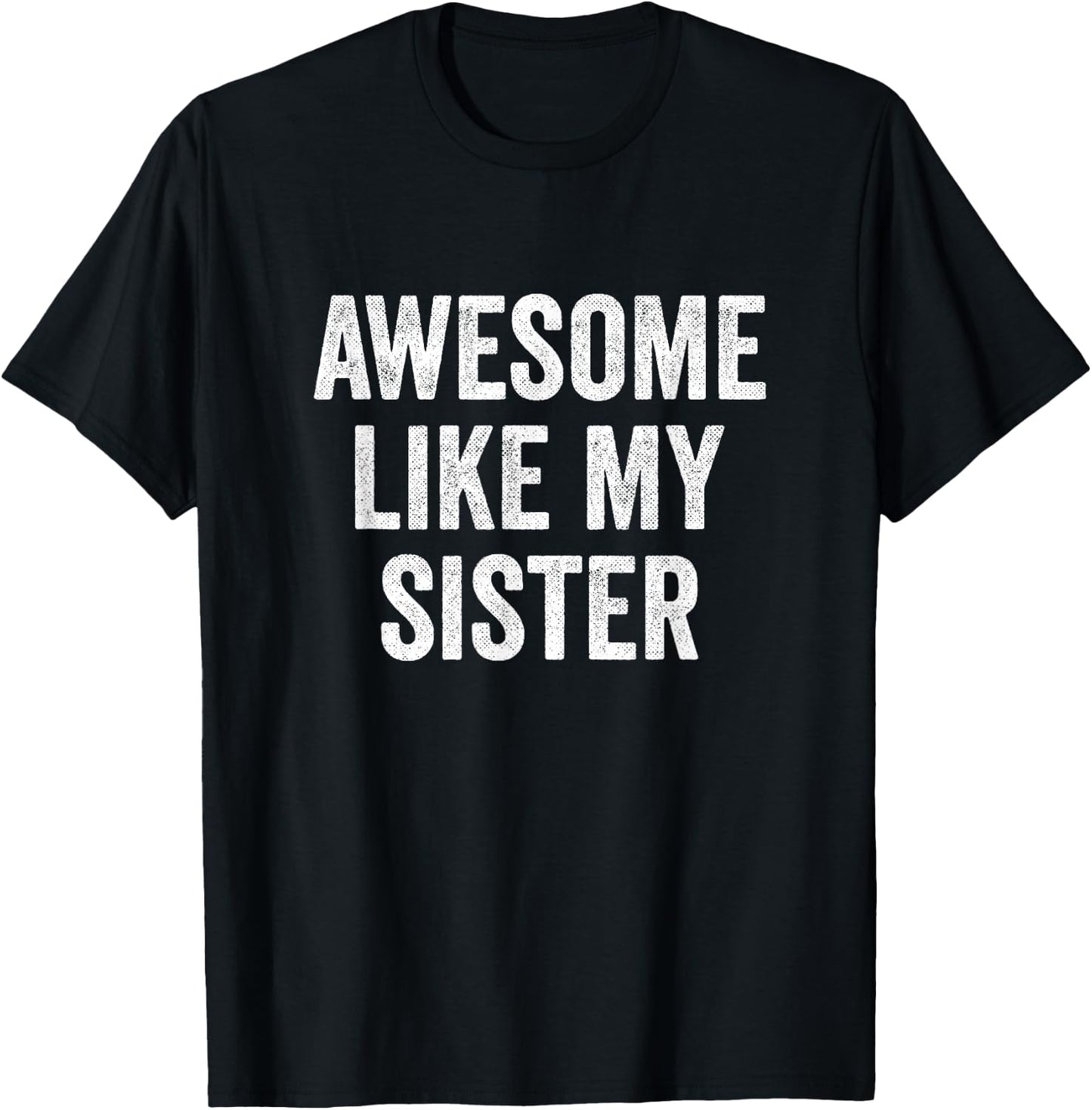 Awesome Like My Sister T-Shirt - T-Shirt | Black