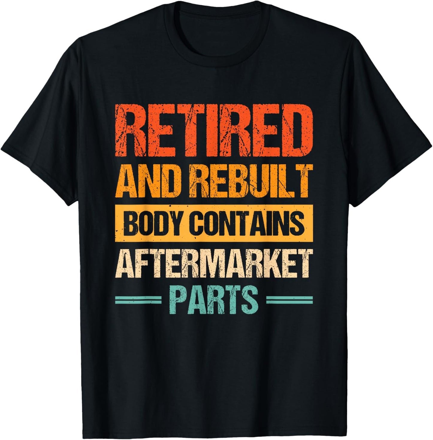 Retired And Rebuilt Body Contains Aftermarket Parts T-Shirt - T-Shirt | Black