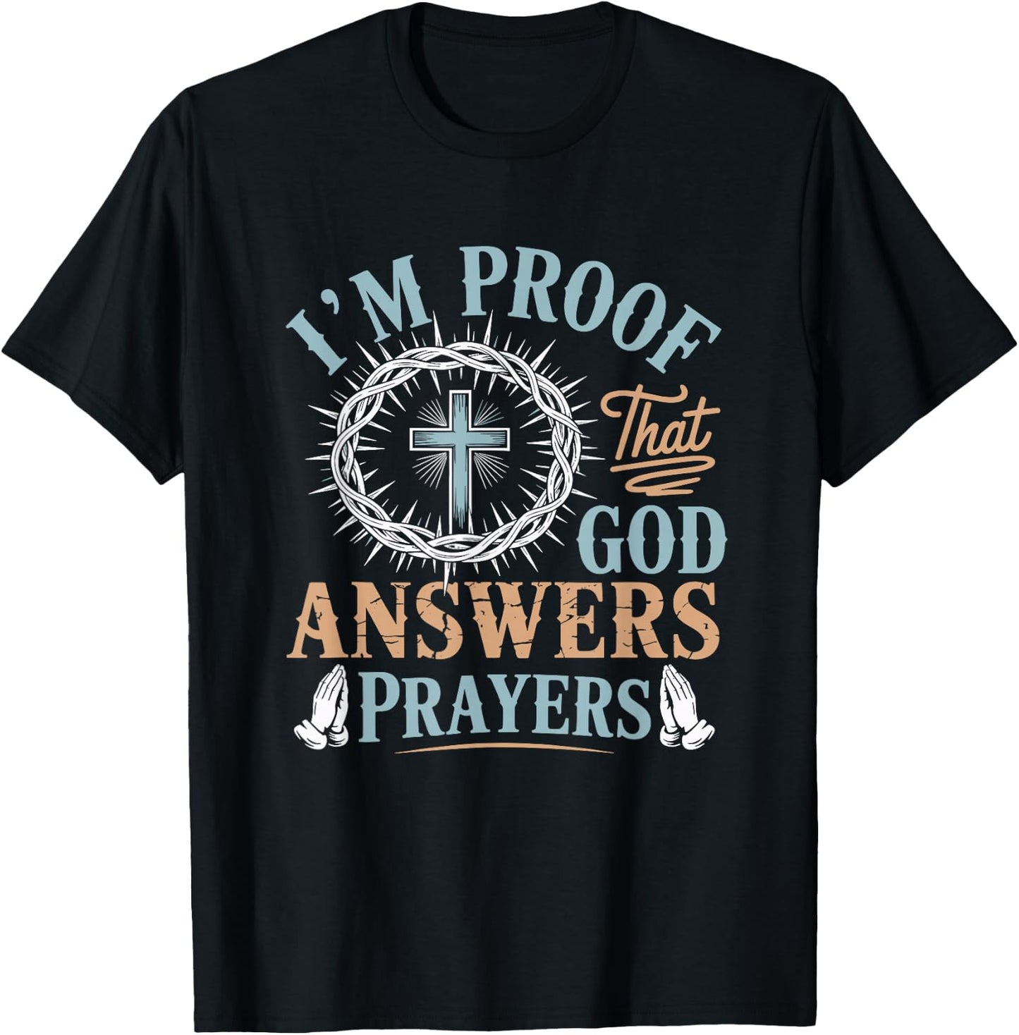 I'm Proof that God Answers Prayers Jesus Christian Religious T-Shirt - T-Shirt | Black