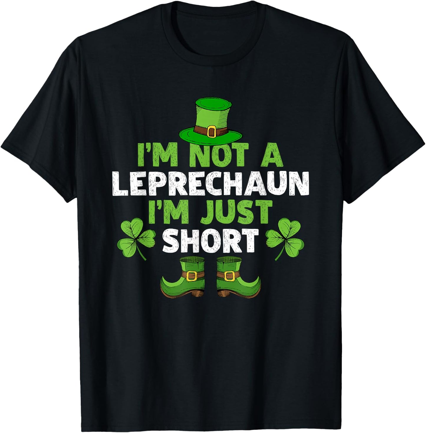I'm Not A Leprechaun I'm Just Short Funny St. Patty's Day T-Shirt - T-Shirt | Black
