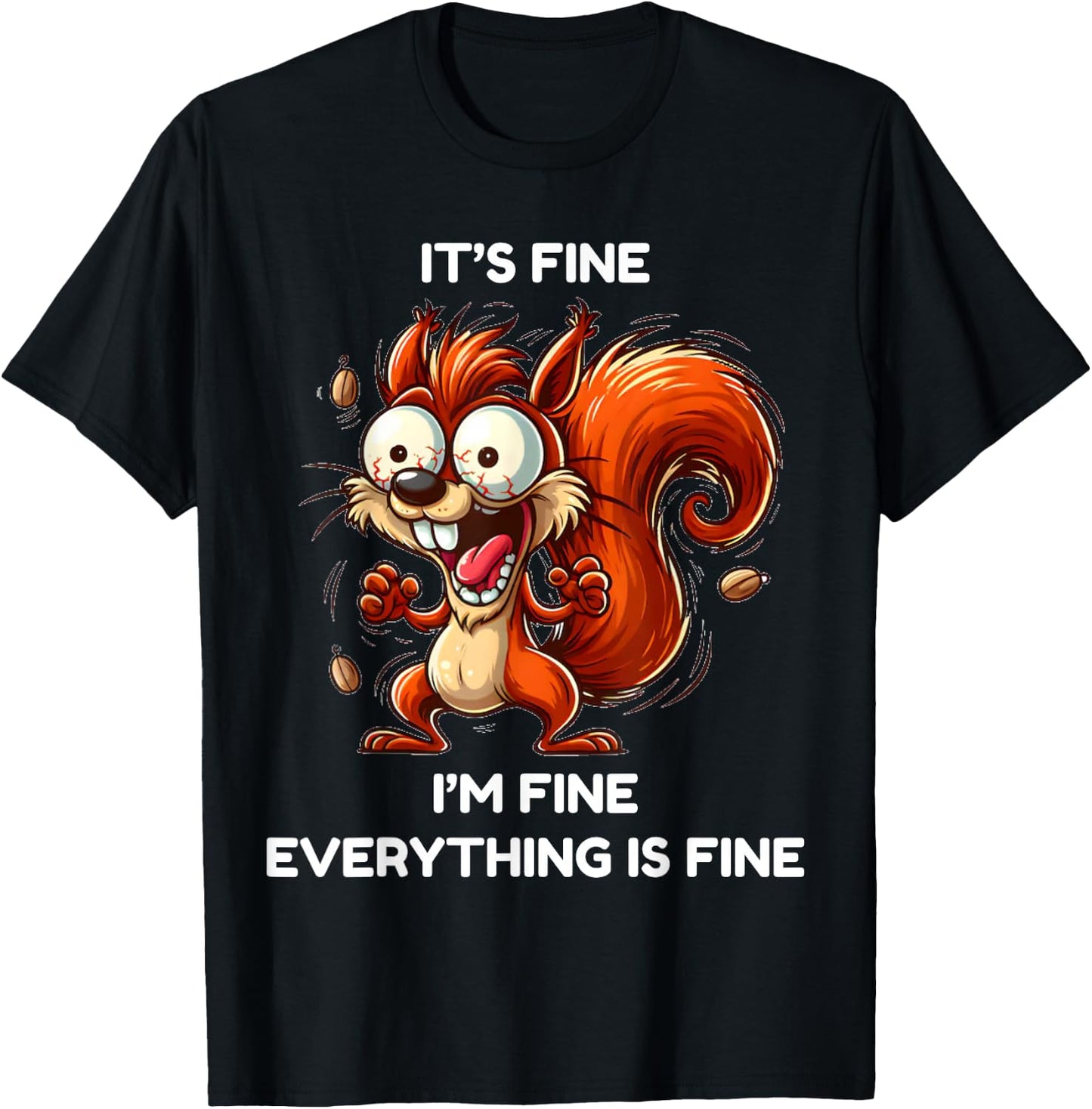 Its fine I'm fine everything is fine funny squirrel T-Shirt - T-Shirt | Black