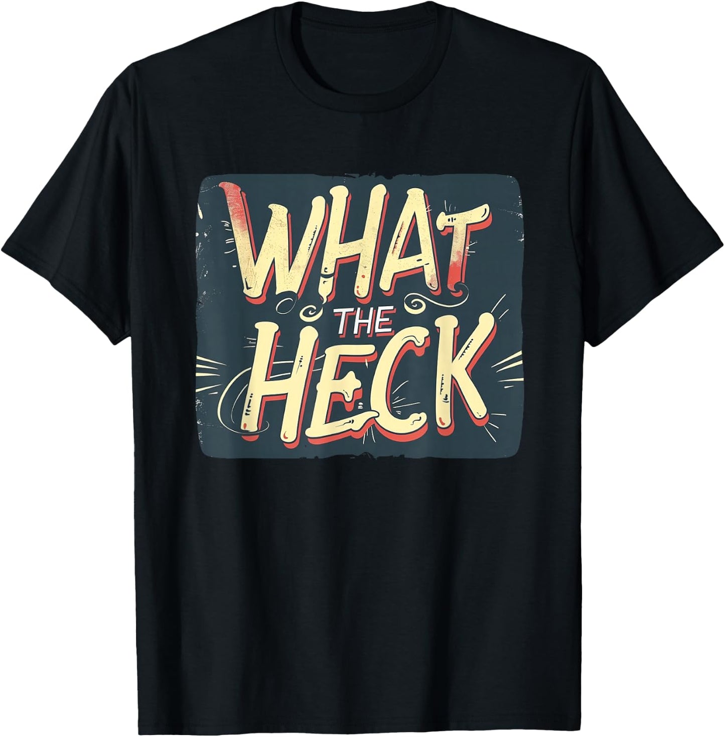 What the Heck Quote for Boys and Girls to Enjoy T-Shirt - T-Shirt | Black