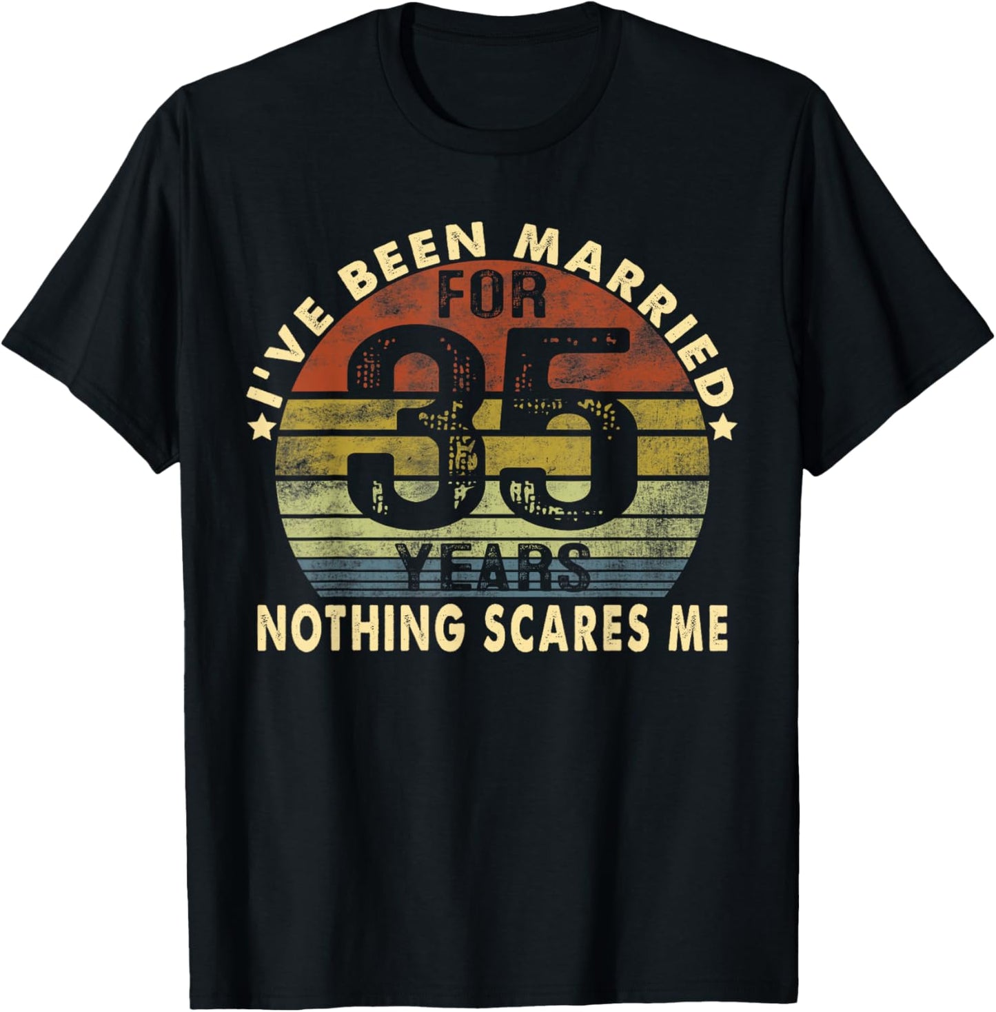 I've Been Married For 35 Years Nothing Scares Me Women Men T-Shirt - T-Shirt | Black