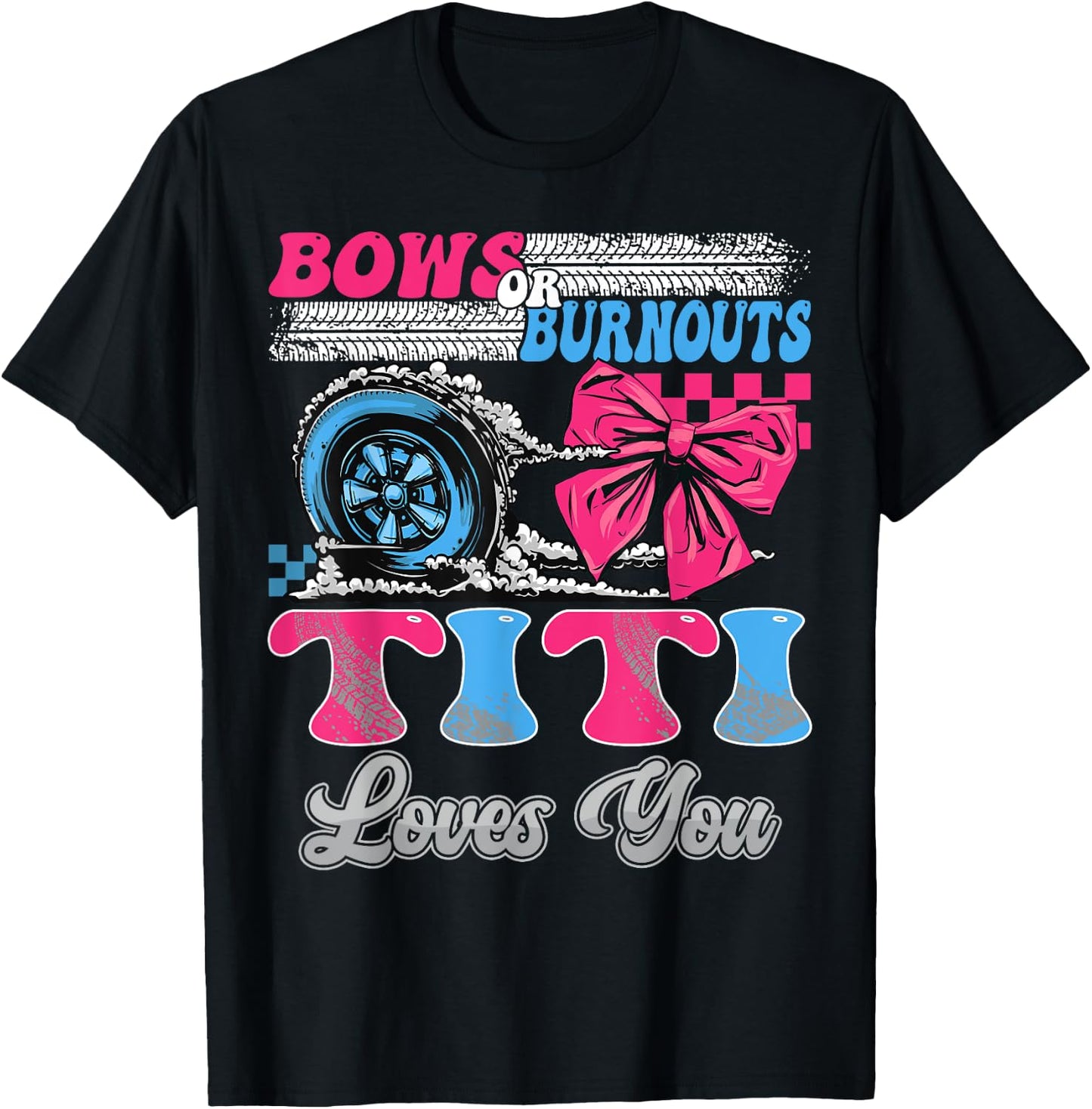 Burnouts or Bows Titi Loves You Gender Reveal Party T-Shirt - T-Shirt | Black