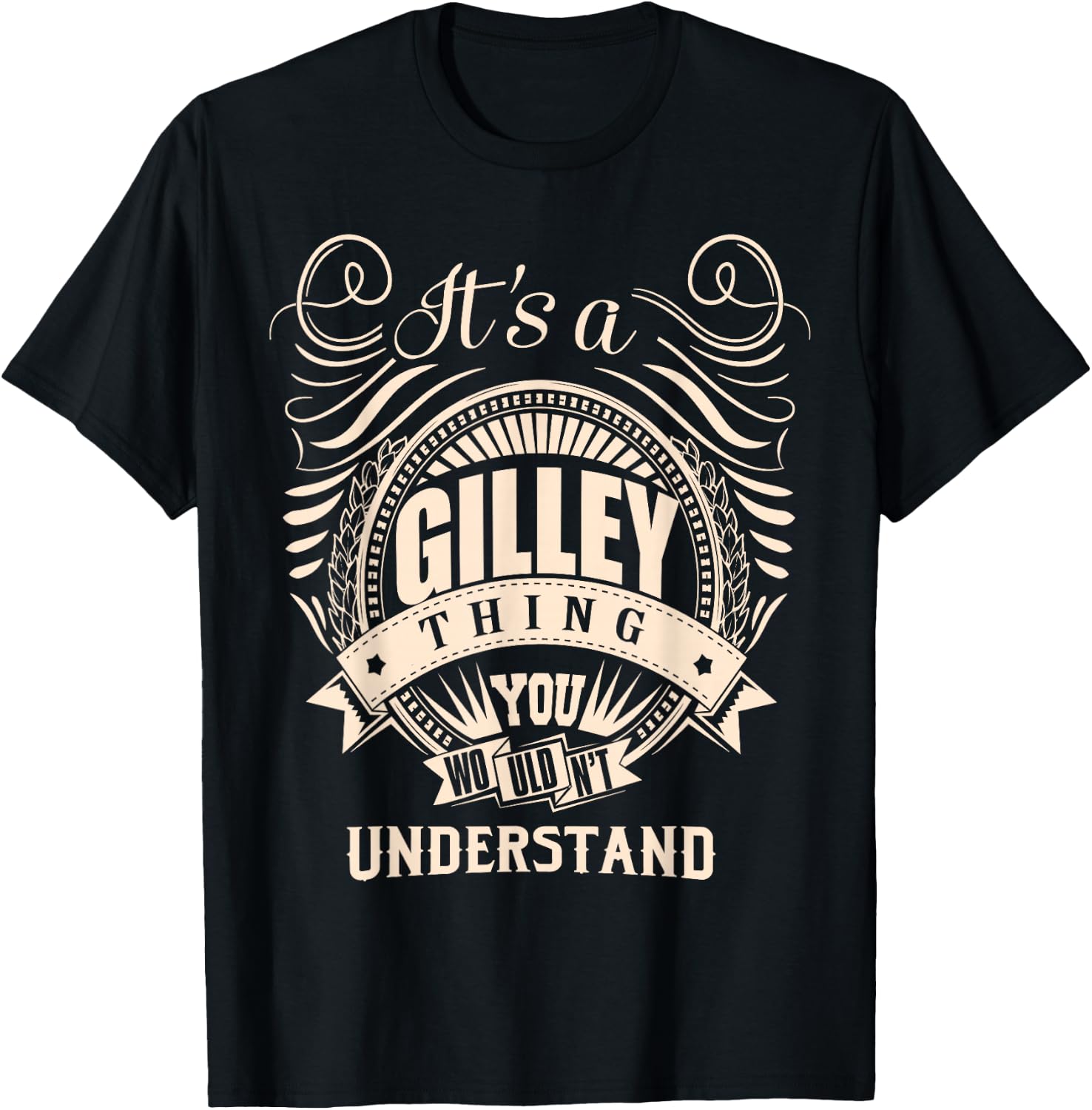 It's a GILLEY Thing You Wouldn't Understand Gifts T-Shirt - T-Shirt | Black