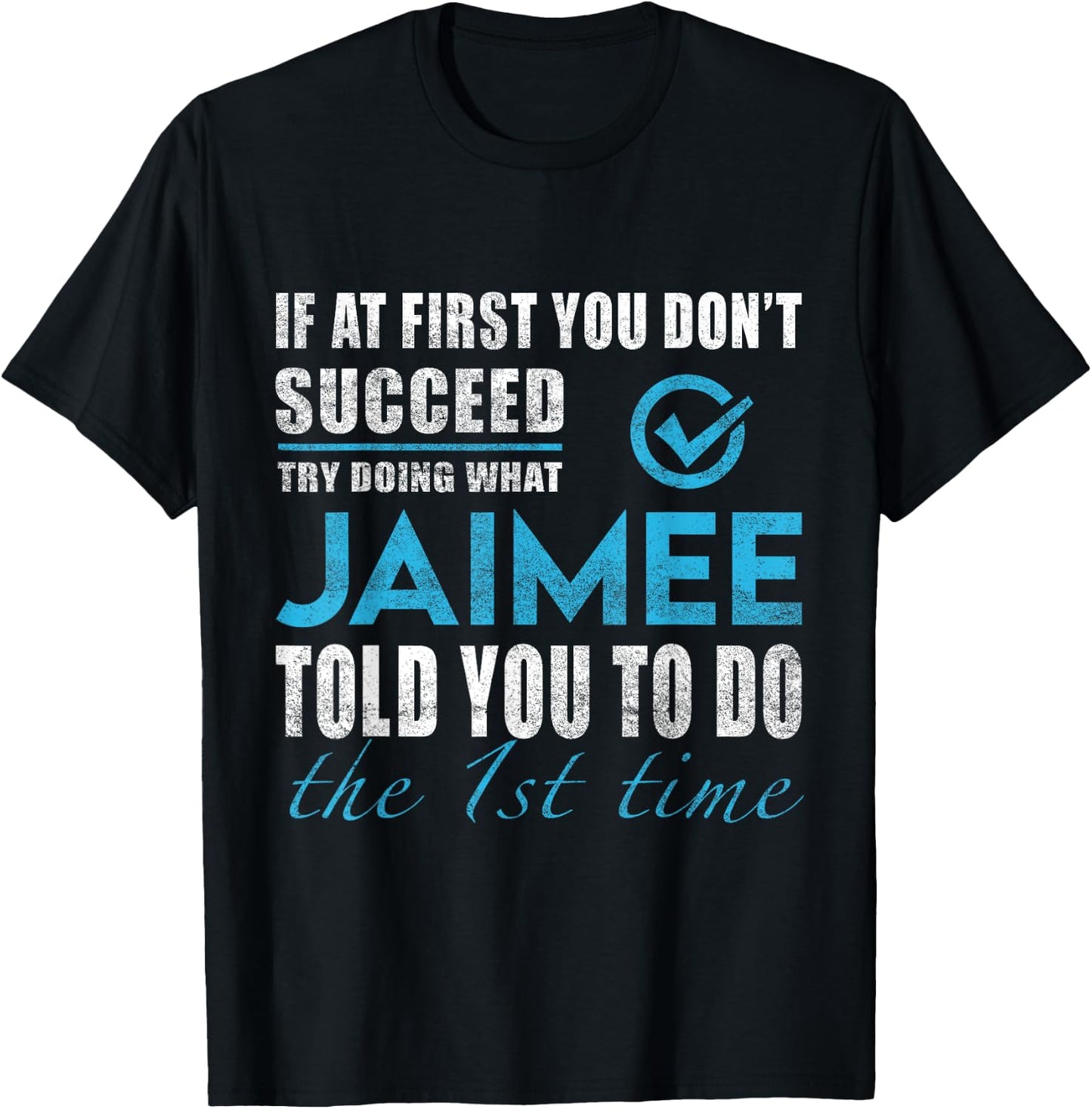Jaimee Name - Try What Jaimee Told You To Do T-Shirt - T-Shirt | Black