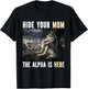 Hide Your Mom The Alpha Is Here Funny Werewolf Wolf Meme T-Shirt - T-Shirt | Black