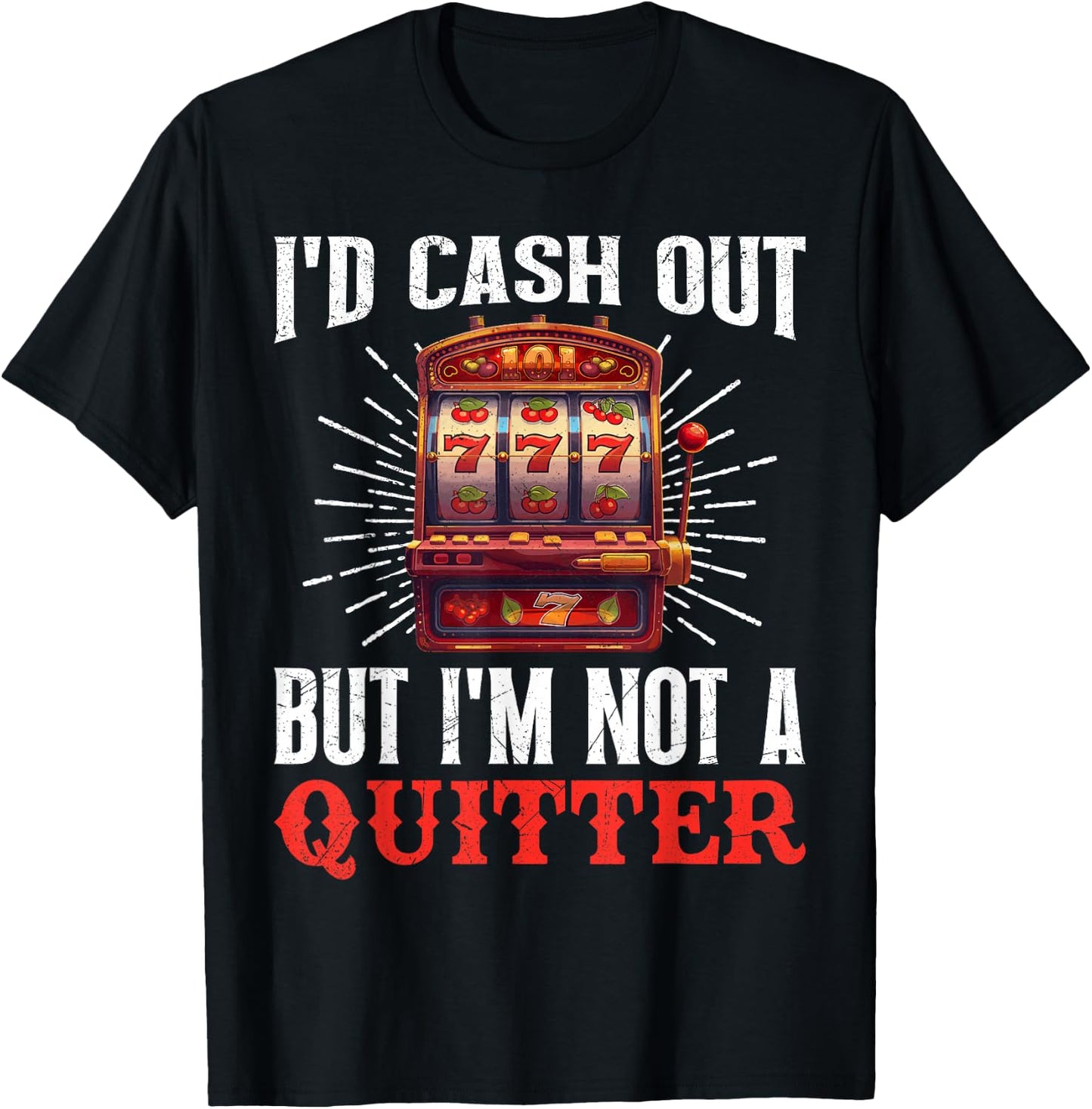 Jackpot Hunter I'D CASH OUT BUT I'M NOT A QUITTER 777 T-Shirt - T-Shirt | Black