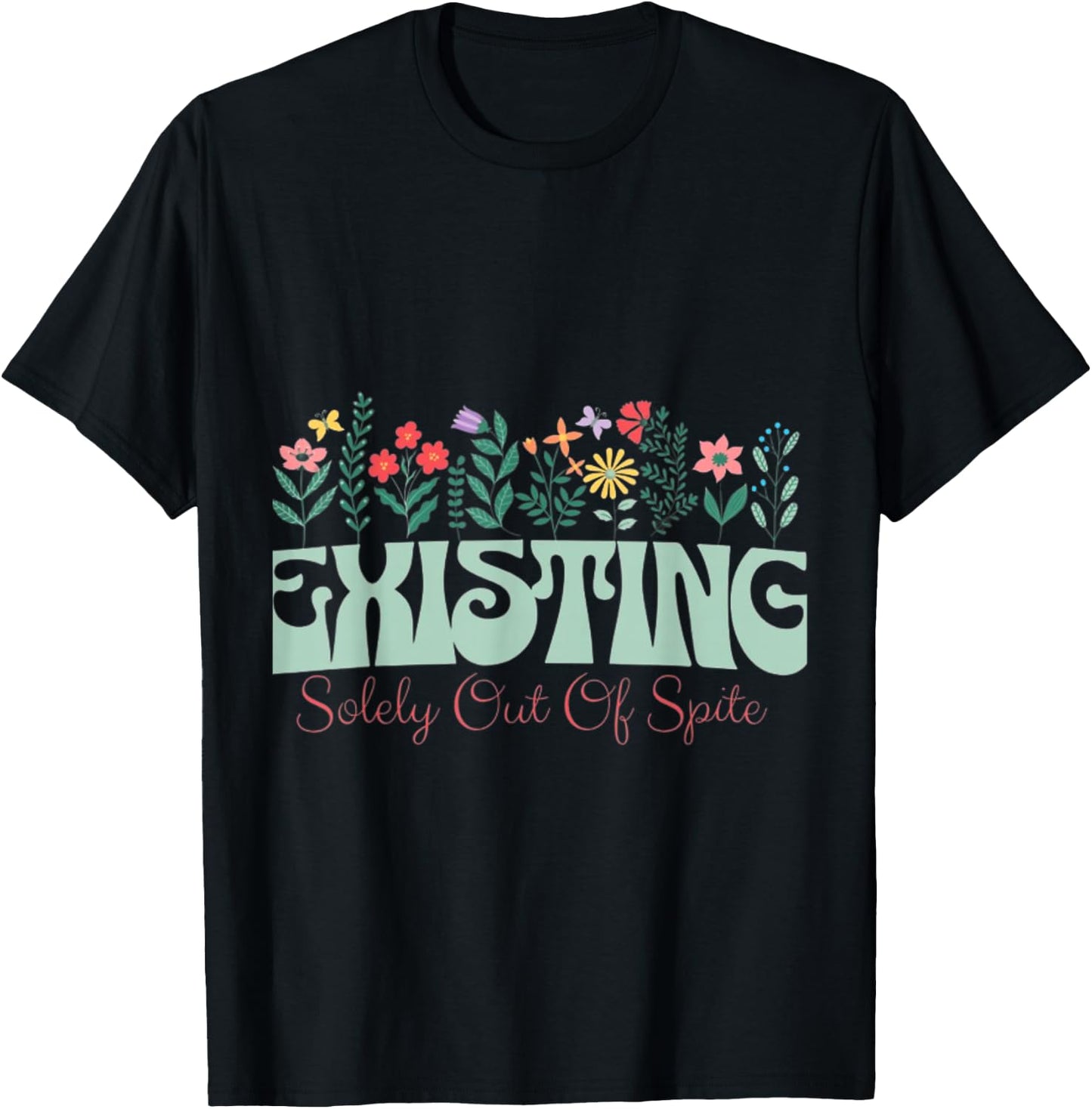 Existing solely out of spite T-Shirt - T-Shirt | Black