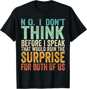 No I Don't Think Before I Speak That Would Ruin The Surprise T-Shirt - T-Shirt | Black