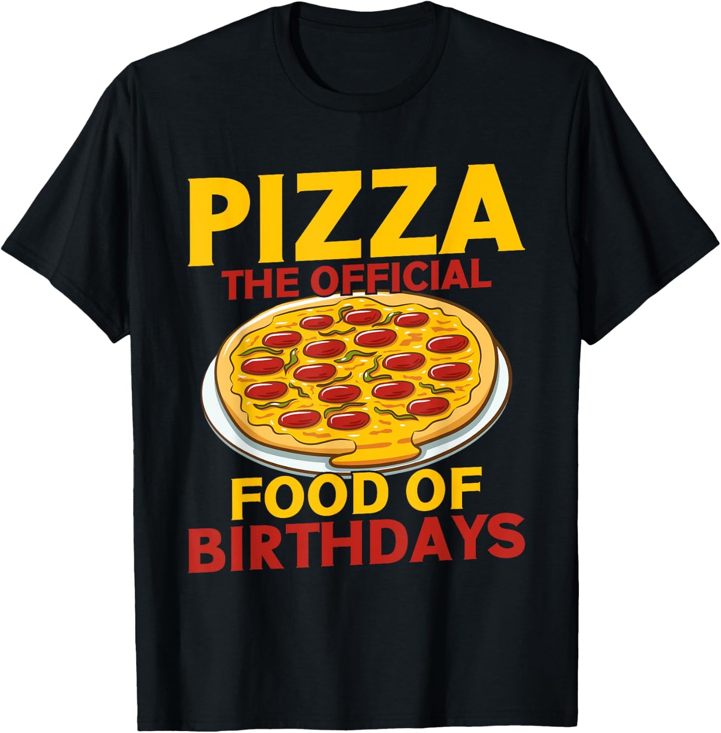 Pizza The Official Food of Birthdays Pizza Birthday T-Shirt - T-Shirt | Black