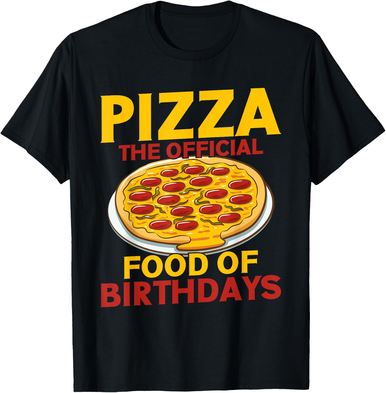 Pizza The Official Food of Birthdays Pizza Birthday T-Shirt - T-Shirt | Black