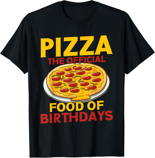 Pizza The Official Food of Birthdays Pizza Birthday T-Shirt - T-Shirt | Black