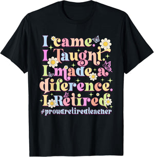 I Came I Taught I Made A Difference Retired T-Shirt - T-Shirt | Black