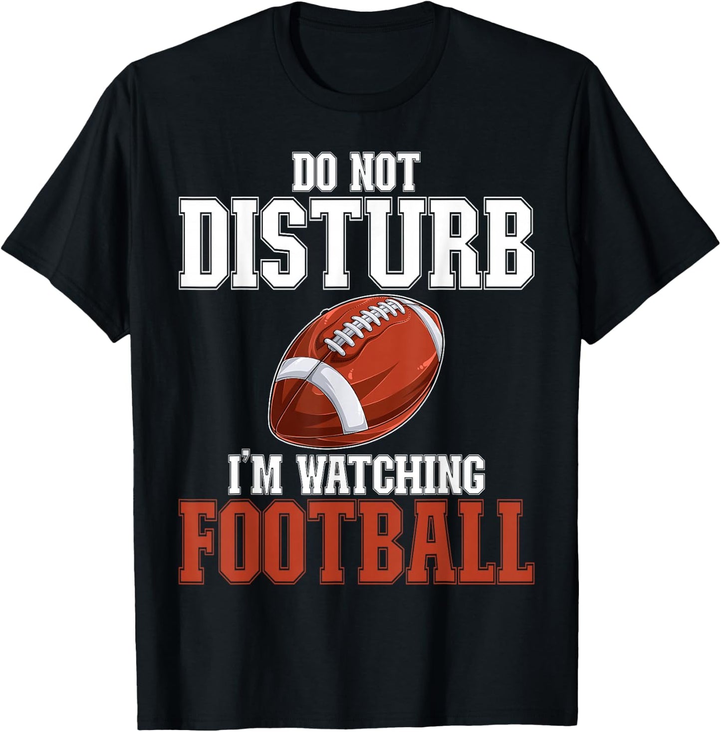 Please Do Not Disturb I'm Watching Football Funny T-Shirt - T-Shirt | Black