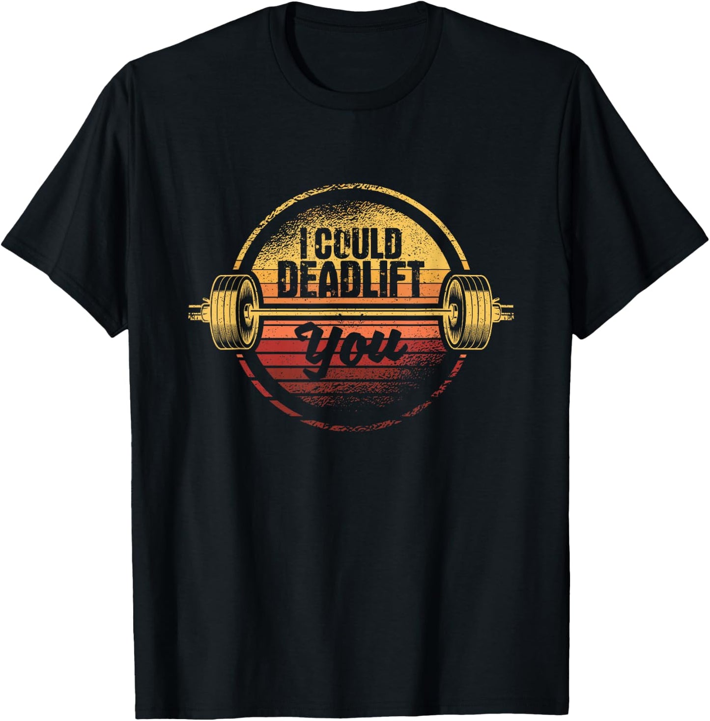I Could Deadlift You Funny Deadlifting Gym Fitness Workout T-Shirt - T-Shirt | Black