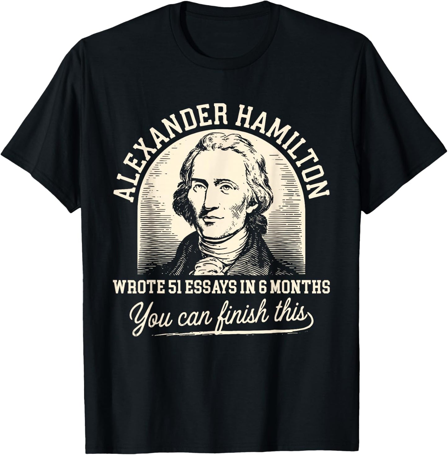 Vintage Alexander-Hamilton Wrote 51 Essays in 6 Months Quote T-Shirt - T-Shirt | Black