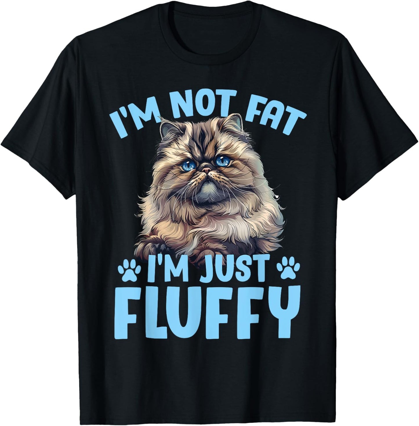 Persian Cat I'M NOT FAT I'M JUST FLUFFY Funny T-Shirt - T-Shirt | Black