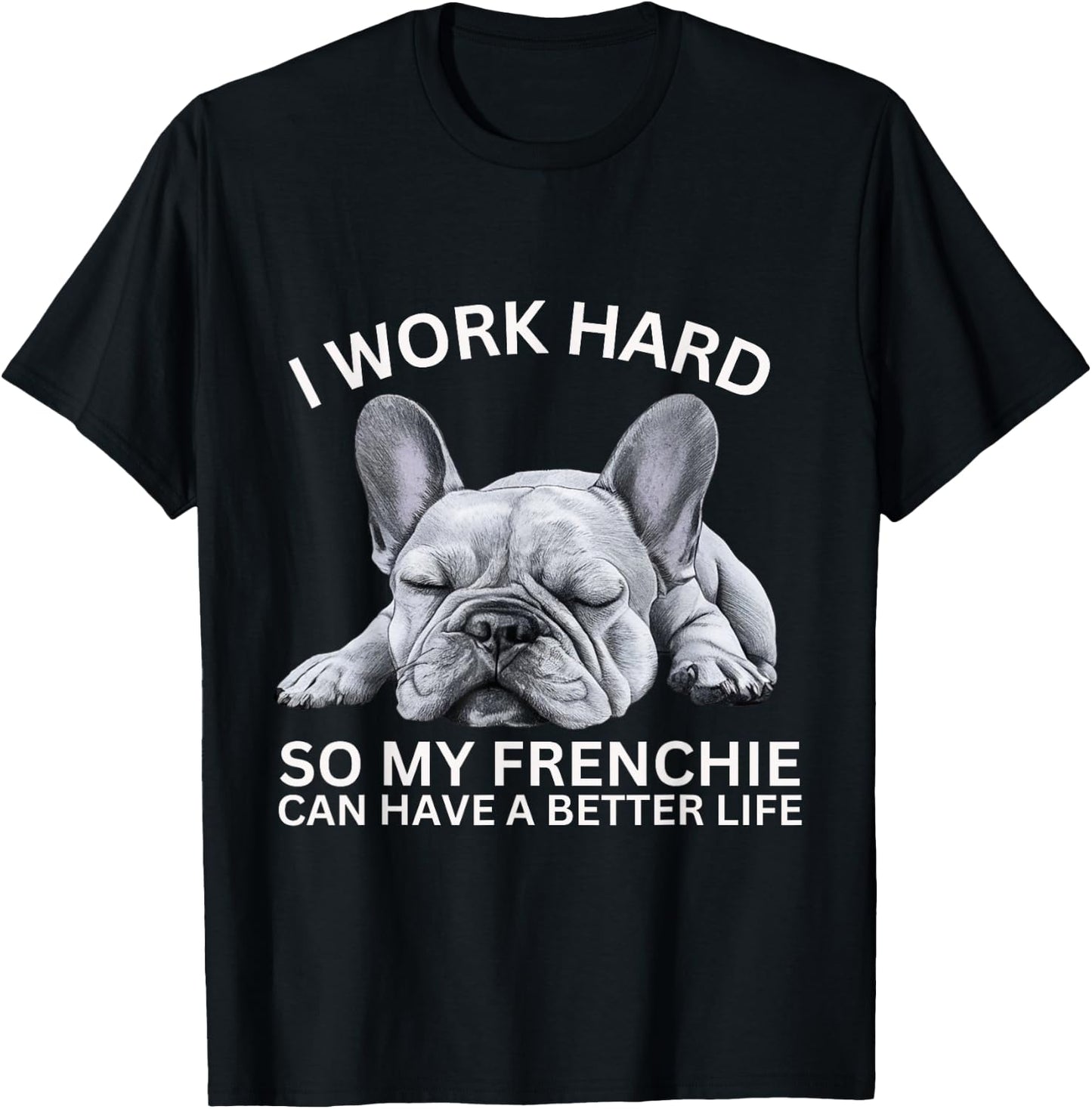 I Work Hard So My Frenchie Can Have A Better Life Funny Dog Men Women Girls Kids T-Shirt - T-Shirt | Black