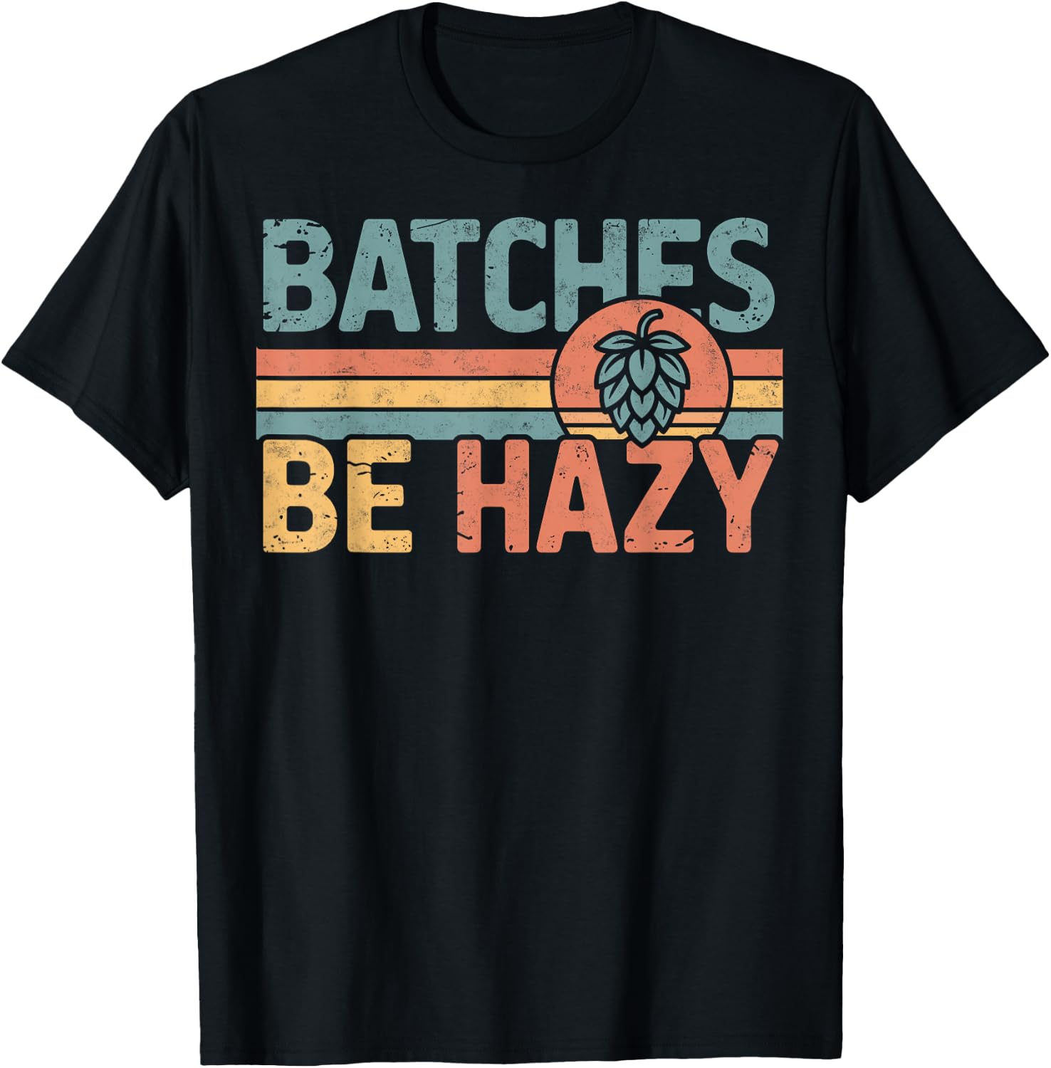 Batches Be Hazy Beer Lover Retro Hop Drinking Party T-Shirt - T-Shirt | Black
