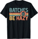 Batches Be Hazy Beer Lover Retro Hop Drinking Party T-Shirt - T-Shirt | Black