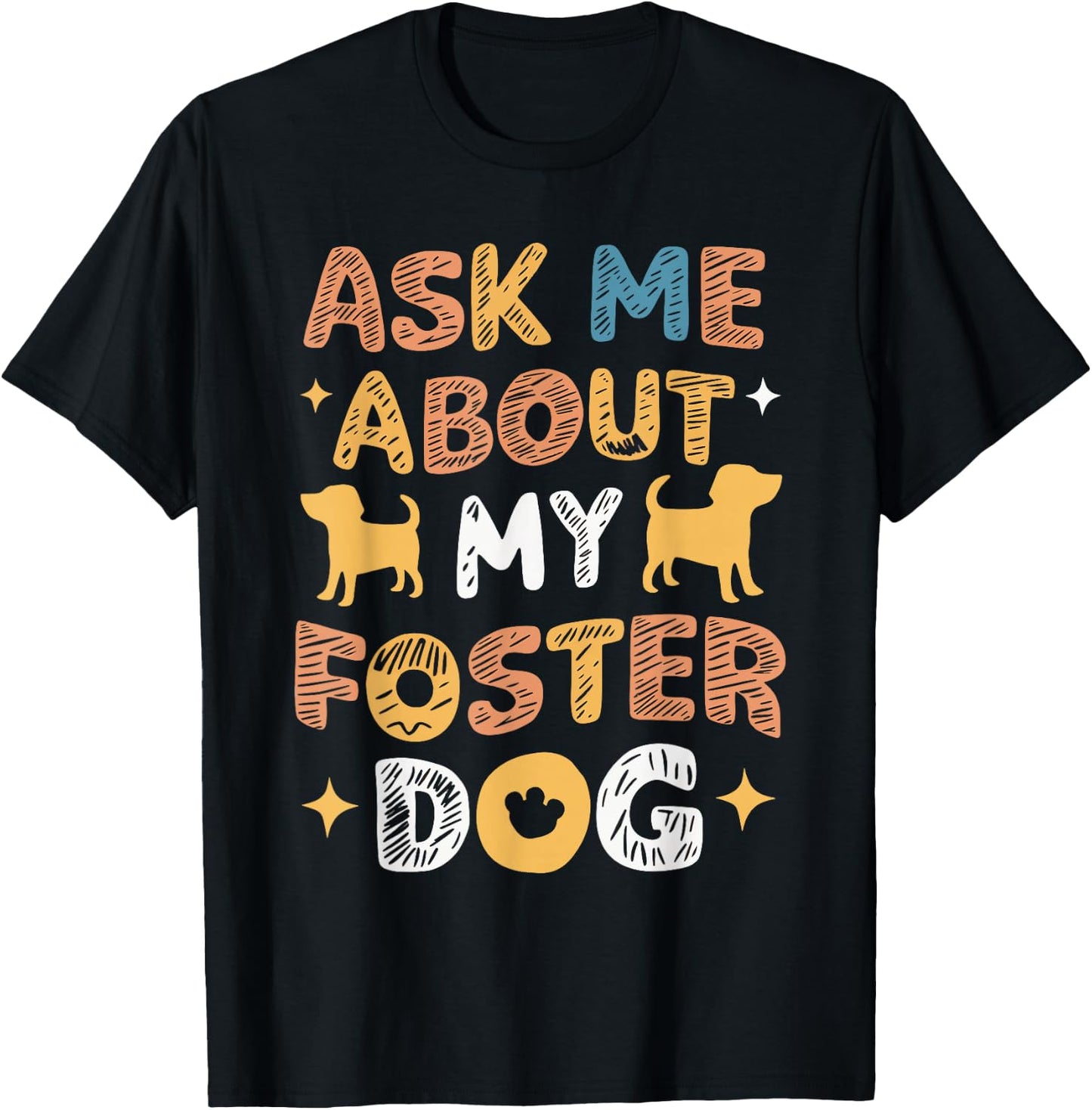 Ask Me About My Foster Dog T-Shirt - T-Shirt | Black