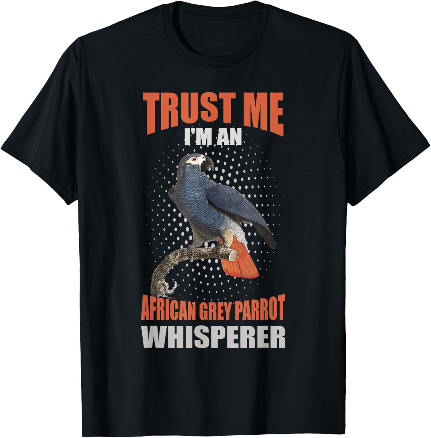 Trust me I'm an African grey parrot whisperer T-Shirt - T-Shirt | Black