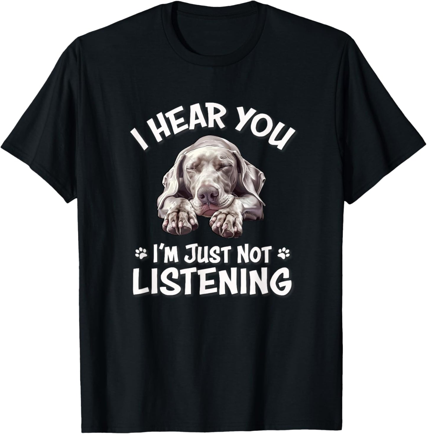 Cute Hear You Not Listening Weimaraner Lover T-Shirt - T-Shirt | Black