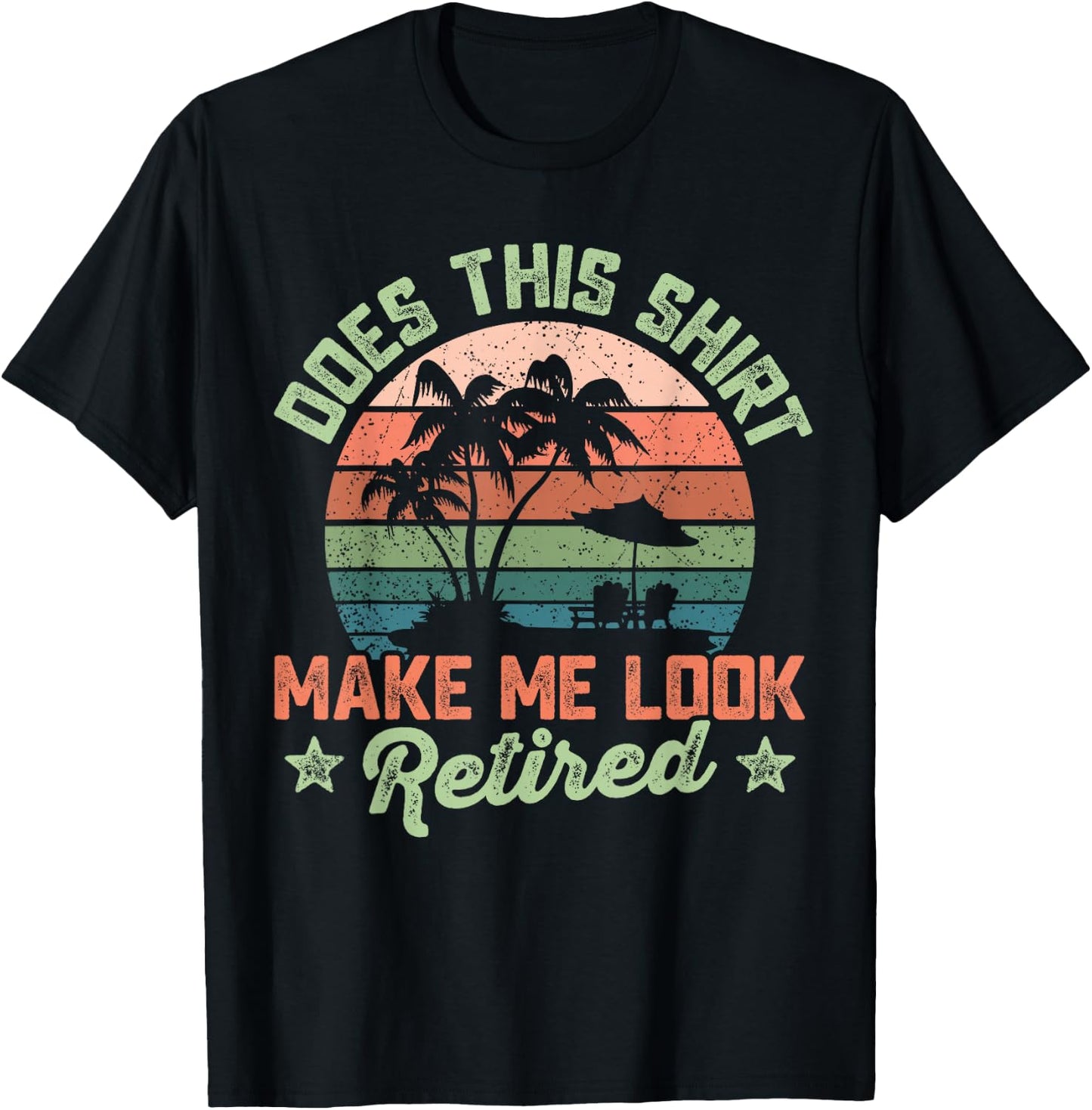 Does This Shirt Make Me Look Retired Funny Retirement 2026 T-Shirt - T-Shirt | Black