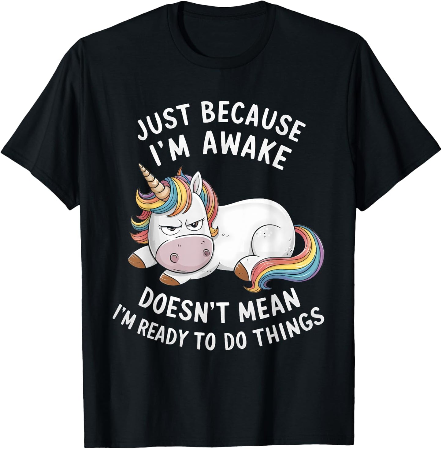 Funny Unicorn Just Because I'm Awake T-Shirt - T-Shirt | Black