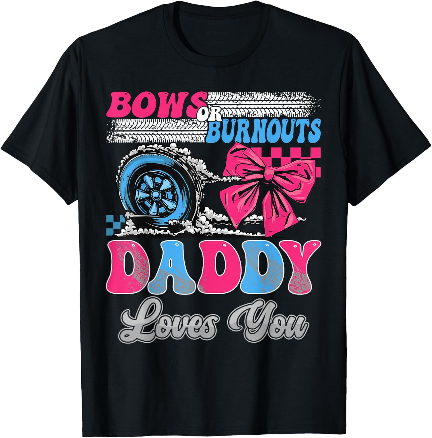 Burnouts or Bows Daddy Loves You Gender Reveal Party T-Shirt - T-Shirt | Black