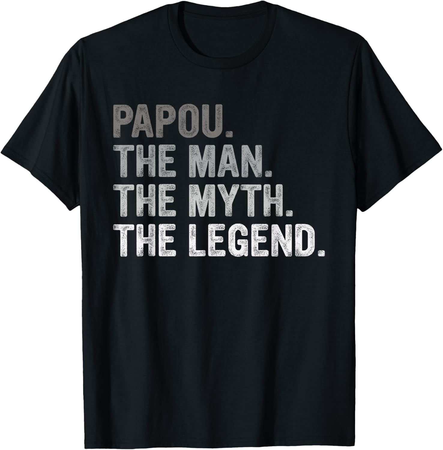 Papou Shirt Gifts: The Man The Myth The Legend T-Shirt - T-Shirt | Black