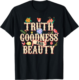 Truth Goodness and Beauty Flowers Floral Christian T-Shirt - T-Shirt | Black