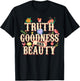Truth Goodness and Beauty Flowers Floral Christian T-Shirt - T-Shirt | Black
