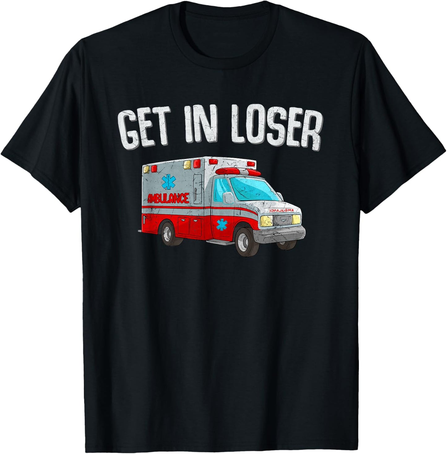 Get In Loser Ambulance AMR Funny EMS EMT Paramedic T-Shirt - T-Shirt | Black