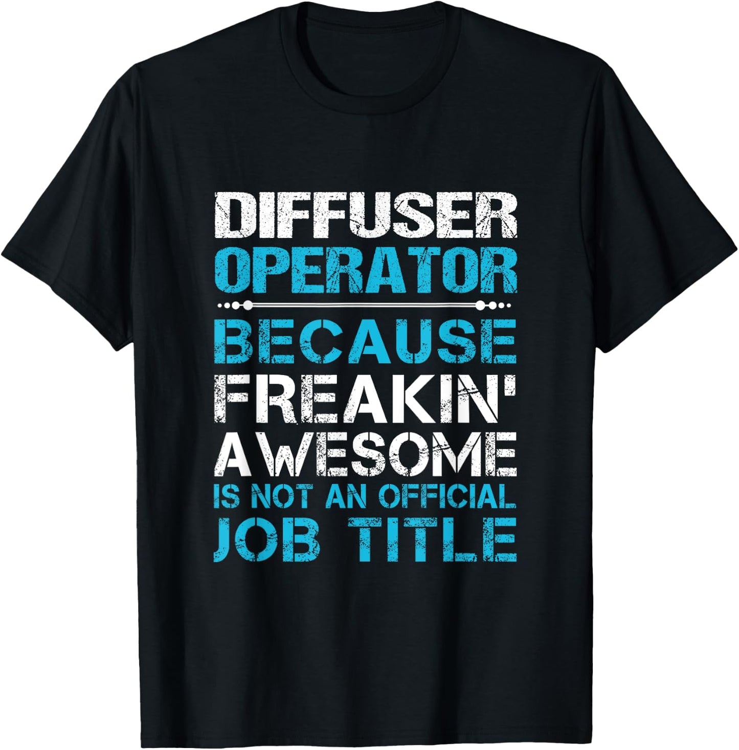 Diffuser Operator - Freaking Awesome T-Shirt - T-Shirt | Black