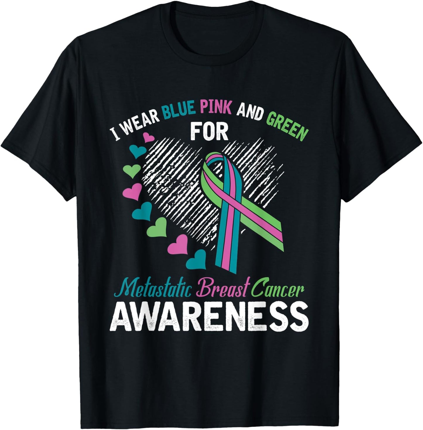 I wear Blue Pink & Green For Metastatic Breast Cancer Shirt T-Shirt - T-Shirt | Black