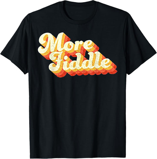 Vintage More Fiddle Funny For Man Woman T-Shirt - T-Shirt | Black