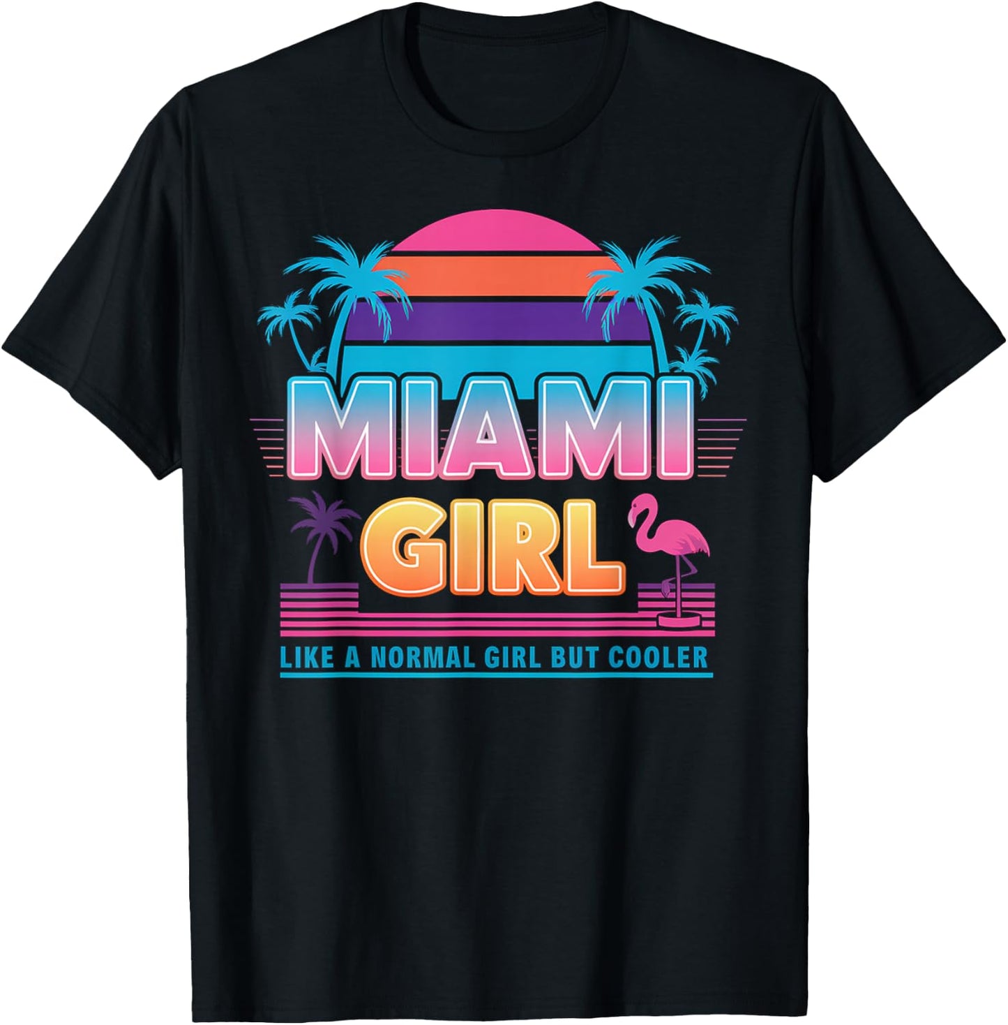 Funny Miami Miami Girl - Like a Normal Girl But Cooler , Black, Small, Short Sleeve T-Shirt - T-Shirt | Black