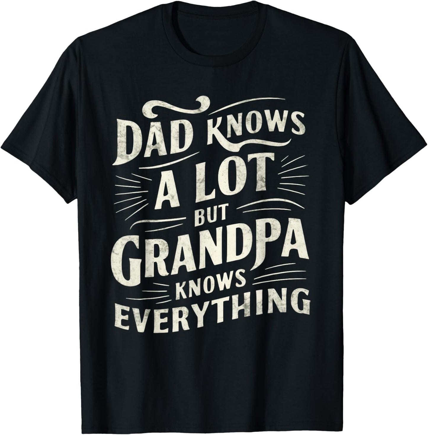 Dad Knows a Lot But Grandpa Knows Everything Funny T-Shirt - T-Shirt | Black