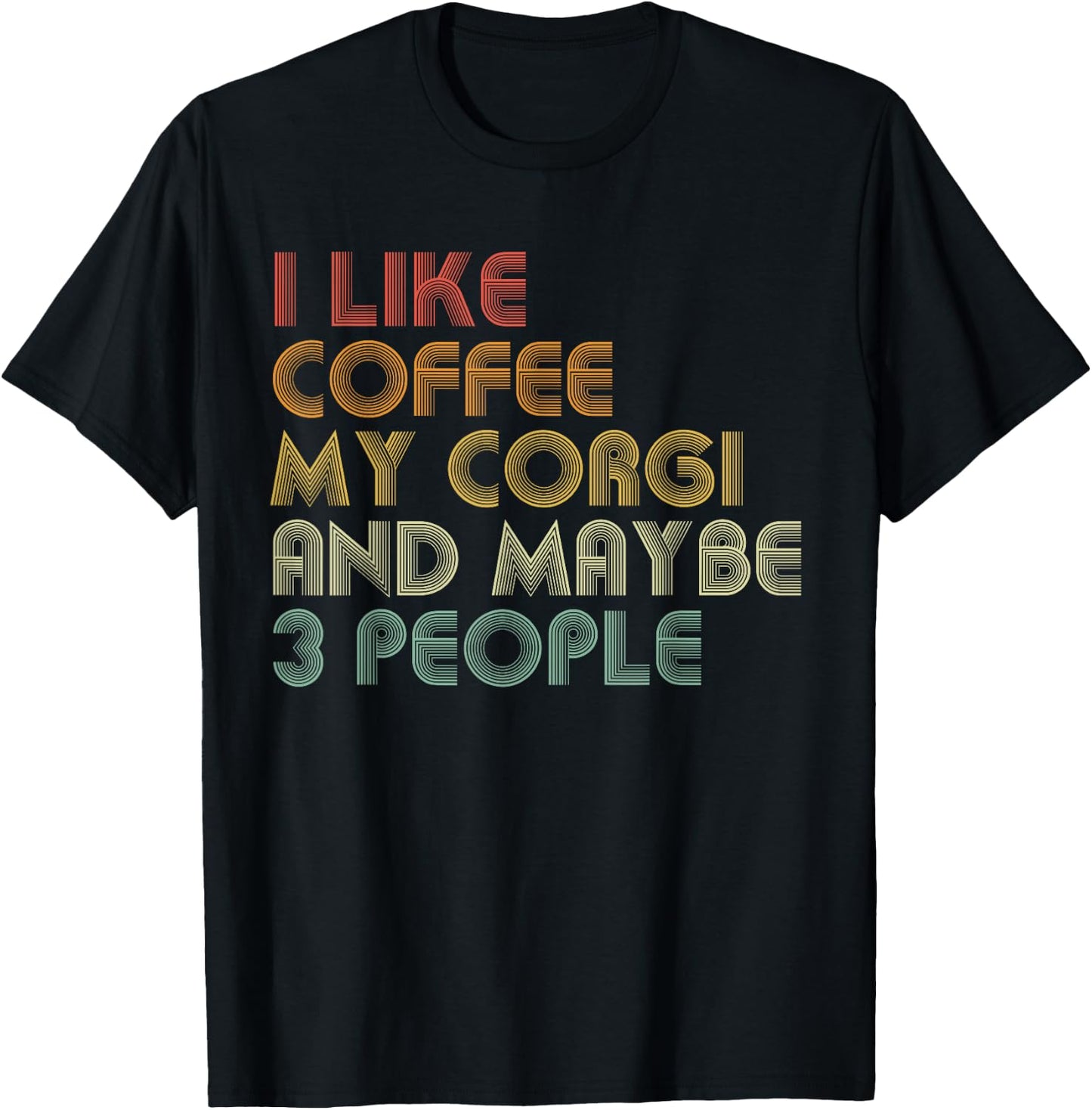 I Like Coffee My Corgi And Maybe 3 People Funny Dog Lover Women T-Shirt - T-Shirt | Black