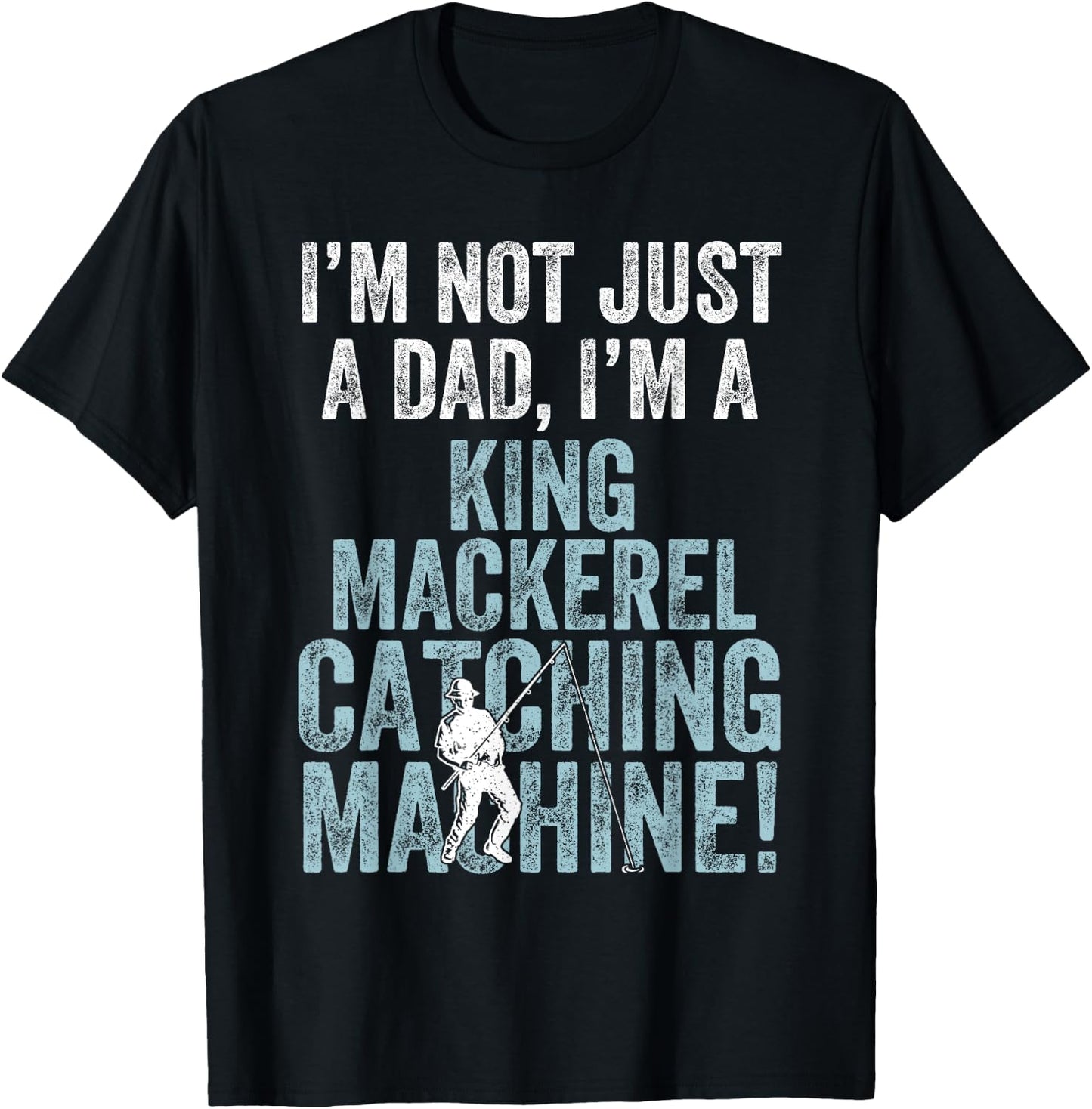 I'm Dad Fish Catching Machine - King Mackerel Fishing T-Shirt - T-Shirt | Black