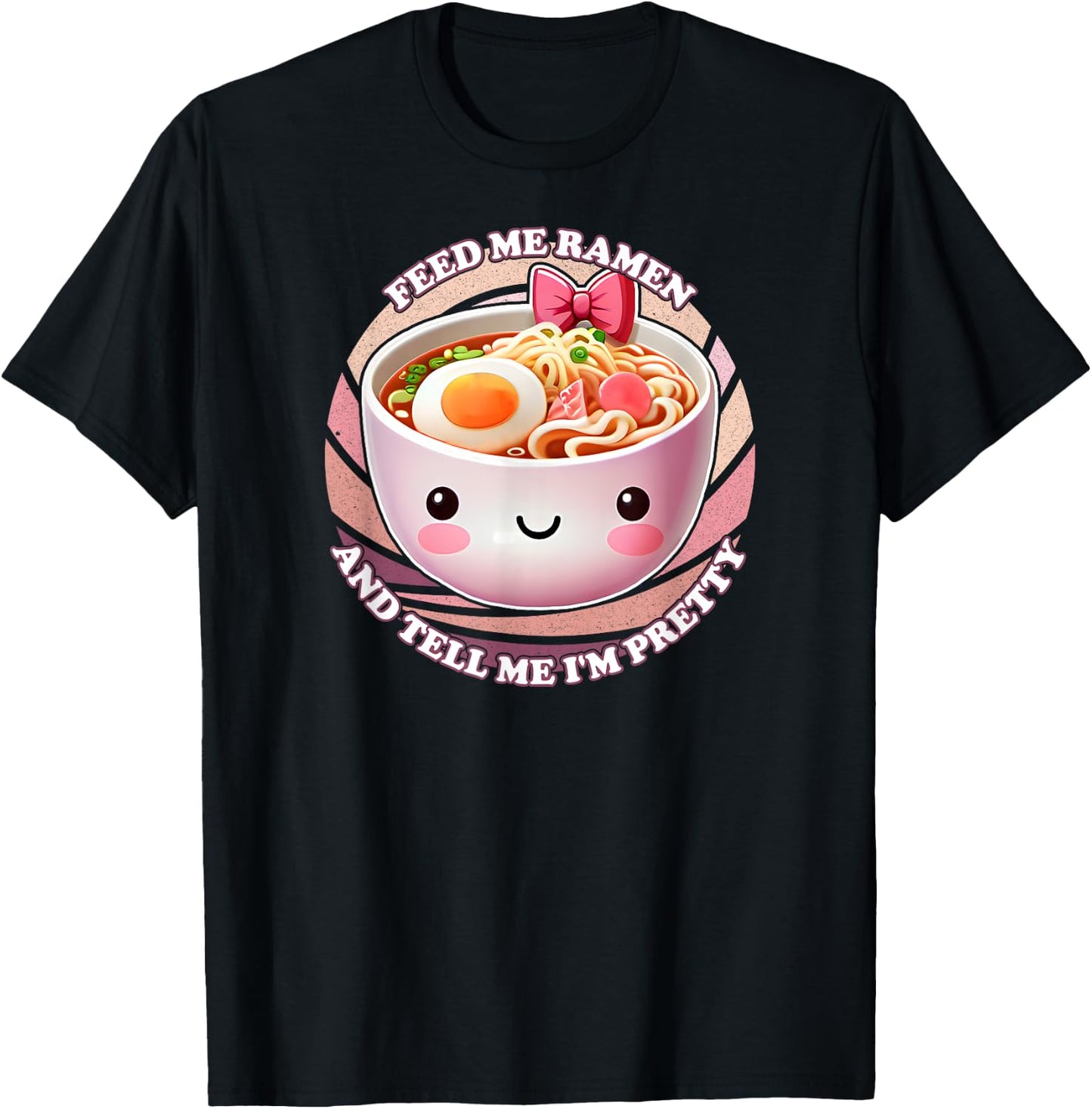 Feed Me Ramen And Tell Me I'm Pretty T-Shirt - T-Shirt | Black